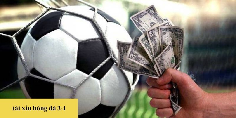 Tài xỉu bóng đá ¾  là gì?